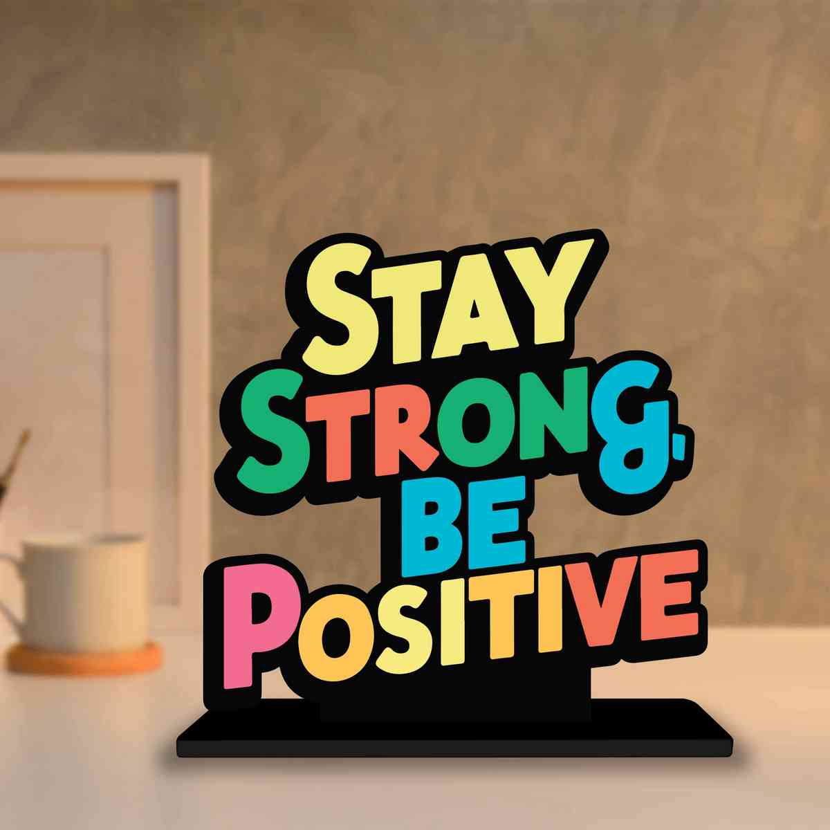 Stay Strong Be Positive Motivational Quote Wood showpiece, Office and Home Decor Item, Study or Computer Table, Decorative Gift Item - P0197