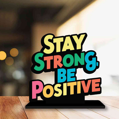 Stay Strong Be Positive Motivational Quote Wood showpiece, Office and Home Decor Item, Study or Computer Table, Decorative Gift Item - P0197