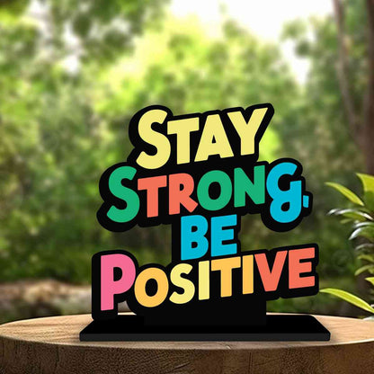 Stay Strong Be Positive Motivational Quote Wood showpiece, Office and Home Decor Item, Study or Computer Table, Decorative Gift Item - P0197