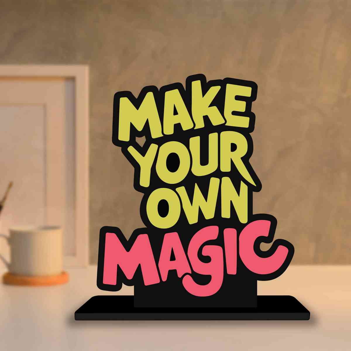 Make Your Own Magic Motivational Quote Wood showpiece, Office and Home Decor Item, Study or Computer Table, Decorative Gift Item - P0198