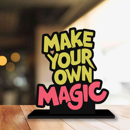 Make Your Own Magic Motivational Quote Wood showpiece, Office and Home Decor Item, Study or Computer Table, Decorative Gift Item - P0198