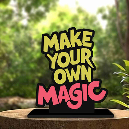 Make Your Own Magic Motivational Quote Wood showpiece, Office and Home Decor Item, Study or Computer Table, Decorative Gift Item - P0198