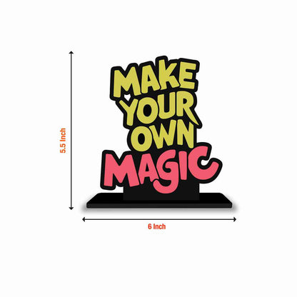 Make Your Own Magic Motivational Quote Wood showpiece, Office and Home Decor Item, Study or Computer Table, Decorative Gift Item - P0198