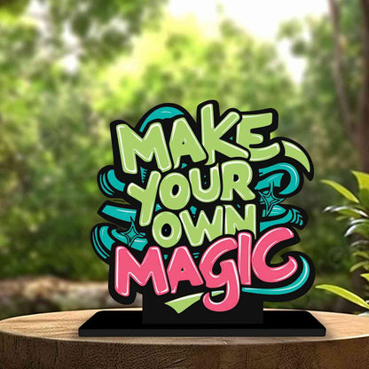 Make Your Own Magic Motivational Quote Wood showpiece, Office and Home Decor Item, Study or Computer Table, Decorative Gift Item - P0199