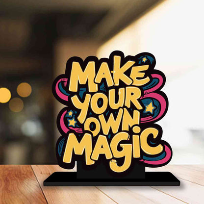 Make Your Own Magic Motivational Quote Wood showpiece, Office and Home Decor Item, Study or Computer Table, Decorative Gift Item - P0200