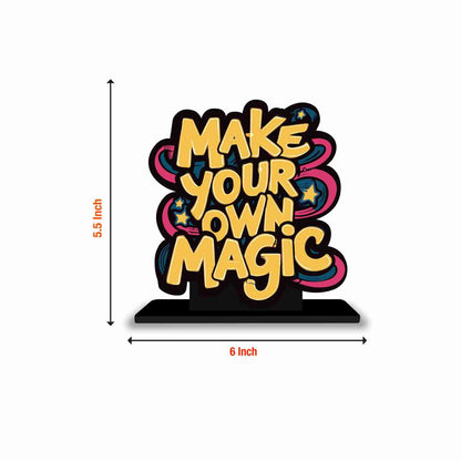 Make Your Own Magic Motivational Quote Wood showpiece, Office and Home Decor Item, Study or Computer Table, Decorative Gift Item - P0200