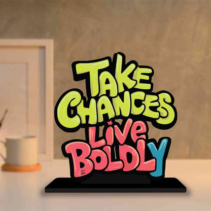 Take Chances Live Boldly Motivational Quote Wood showpiece, Office and Home Decor Item, Study or Computer Table, Decorative Gift Item - P0202