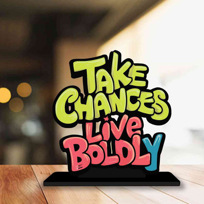 Take Chances Live Boldly Motivational Quote Wood showpiece, Office and Home Decor Item, Study or Computer Table, Decorative Gift Item - P0202