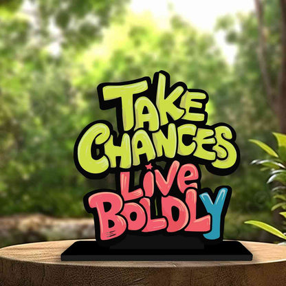 Take Chances Live Boldly Motivational Quote Wood showpiece, Office and Home Decor Item, Study or Computer Table, Decorative Gift Item - P0202