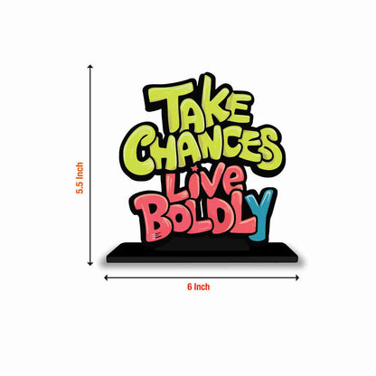 Take Chances Live Boldly Motivational Quote Wood showpiece, Office and Home Decor Item, Study or Computer Table, Decorative Gift Item - P0202