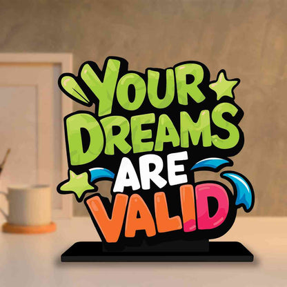 Your Dreams Are Valid Motivational Quote Wood showpiece, Office and Home Decor Item, Study or Computer Table, Decorative Gift Item - P0205