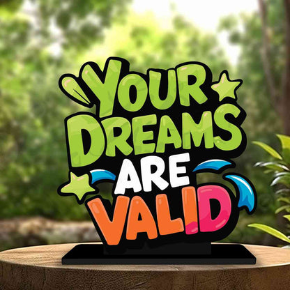 Your Dreams Are Valid Motivational Quote Wood showpiece, Office and Home Decor Item, Study or Computer Table, Decorative Gift Item - P0205