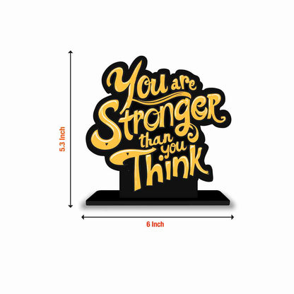 You Are Stronger Than You Think Motivational Quote Wood showpiece, Office and Home Decor Item, Study or Computer Table, Decorative Gift Item - P0206