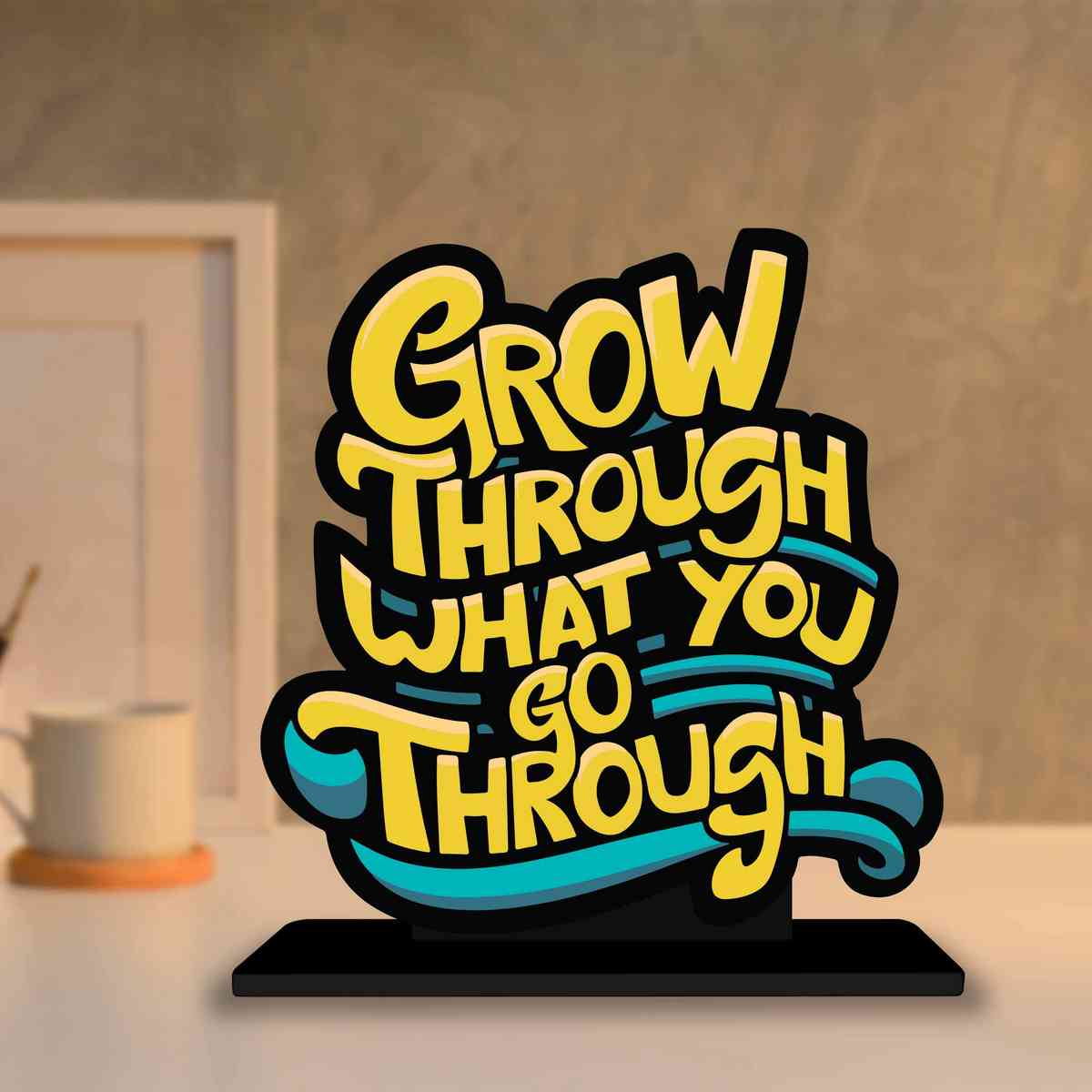 Go Through What You Go Through Motivational Quote Wood showpiece, Office and Home Decor Item, Study or Computer Table, Decorative Gift Item - P0211