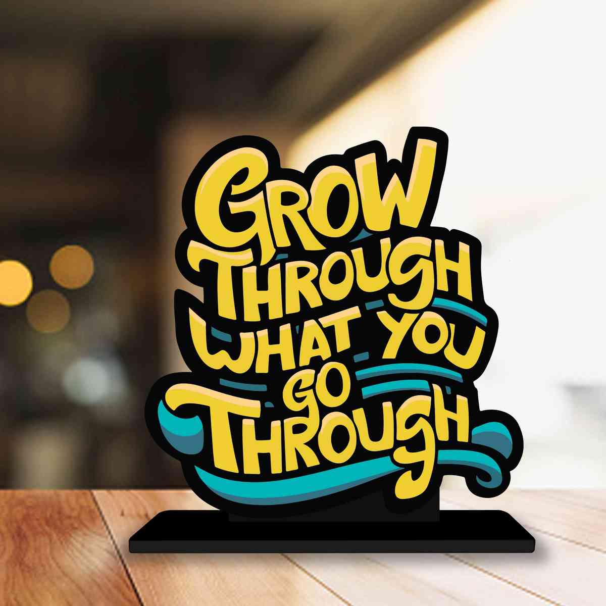 Go Through What You Go Through Motivational Quote Wood showpiece, Office and Home Decor Item, Study or Computer Table, Decorative Gift Item - P0211