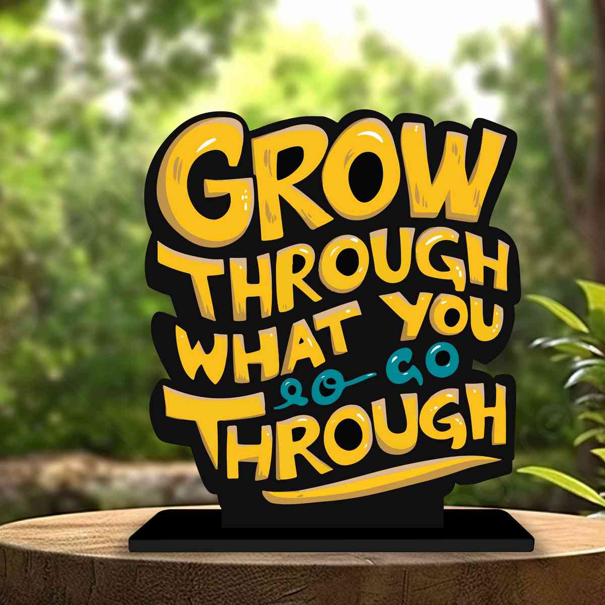 Go Through What You Go Through Motivational Quote Wood showpiece, Office and Home Decor Item, Study or Computer Table, Decorative Gift Item - P0212