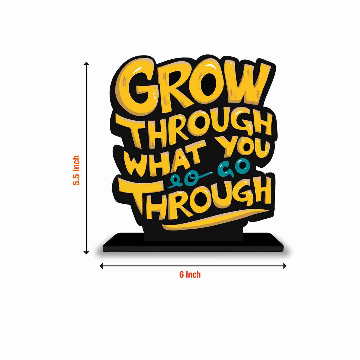 Go Through What You Go Through Motivational Quote Wood showpiece, Office and Home Decor Item, Study or Computer Table, Decorative Gift Item - P0212