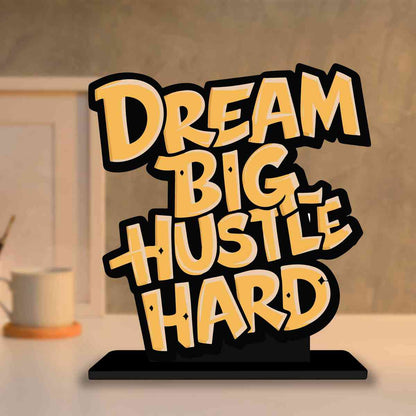 Dream Big Hustle Hard Motivational Quote Wood showpiece, Office and Home Decor Item, Study or Computer Table, Decorative Gift Item - P0213