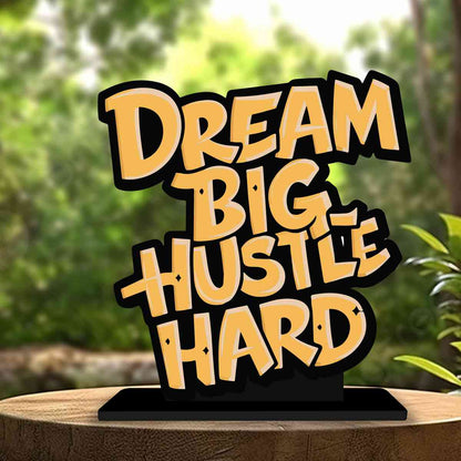 Dream Big Hustle Hard Motivational Quote Wood showpiece, Office and Home Decor Item, Study or Computer Table, Decorative Gift Item - P0213