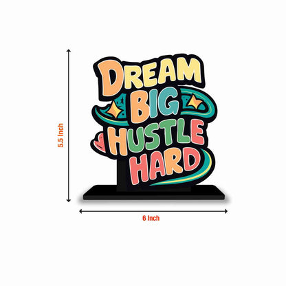 Dream Big Hustle Hard Motivational Quote Wood showpiece, Office and Home Decor Item, Study or Computer Table, Decorative Gift Item - P0214