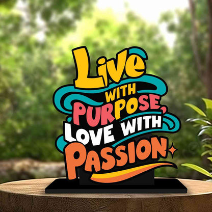 Live With Purpose Love With Passion Motivational Quote Wood showpiece, Office and Home Decor Item, Study or Computer Table, Decorative Gift - P0215