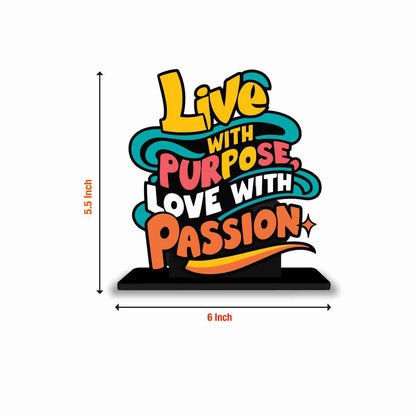 Live With Purpose Love With Passion Motivational Quote Wood showpiece, Office and Home Decor Item, Study or Computer Table, Decorative Gift - P0215