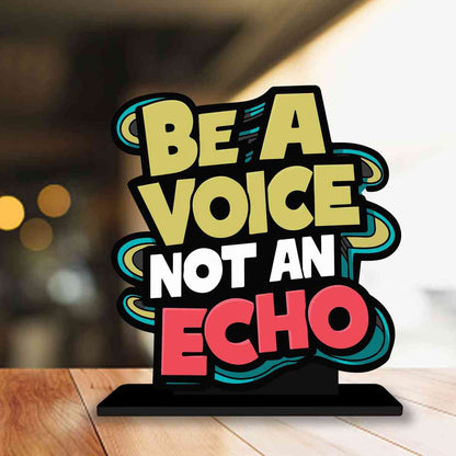 Be A Voice Not An Echo Motivational Quote Wood showpiece, Office and Home Decor Item, Study or Computer Table, Decorative Gift Item - P0216