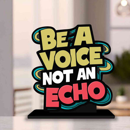 Be A Voice Not An Echo