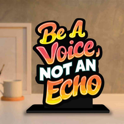 Be A Voice Not An Echo Motivational Quote Wood showpiece, Office and Home Decor Item, Study or Computer Table, Decorative Gift Item - P0217