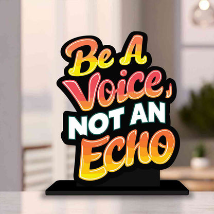 Be A Voice Not An Echo