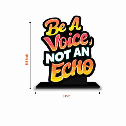 Be A Voice Not An Echo Motivational Quote Wood showpiece, Office and Home Decor Item, Study or Computer Table, Decorative Gift Item - P0217