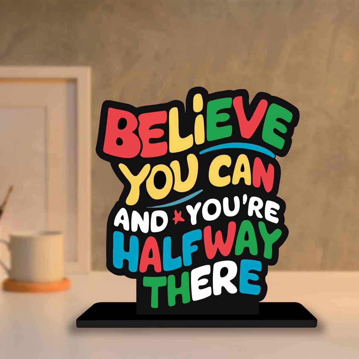 Believe You Can And You Are Half Way There  Wooden Quote Showpiece, Office and Home Decor Item, Side Table Decor, Study Table, Living Room, Best Gift Item - P0218