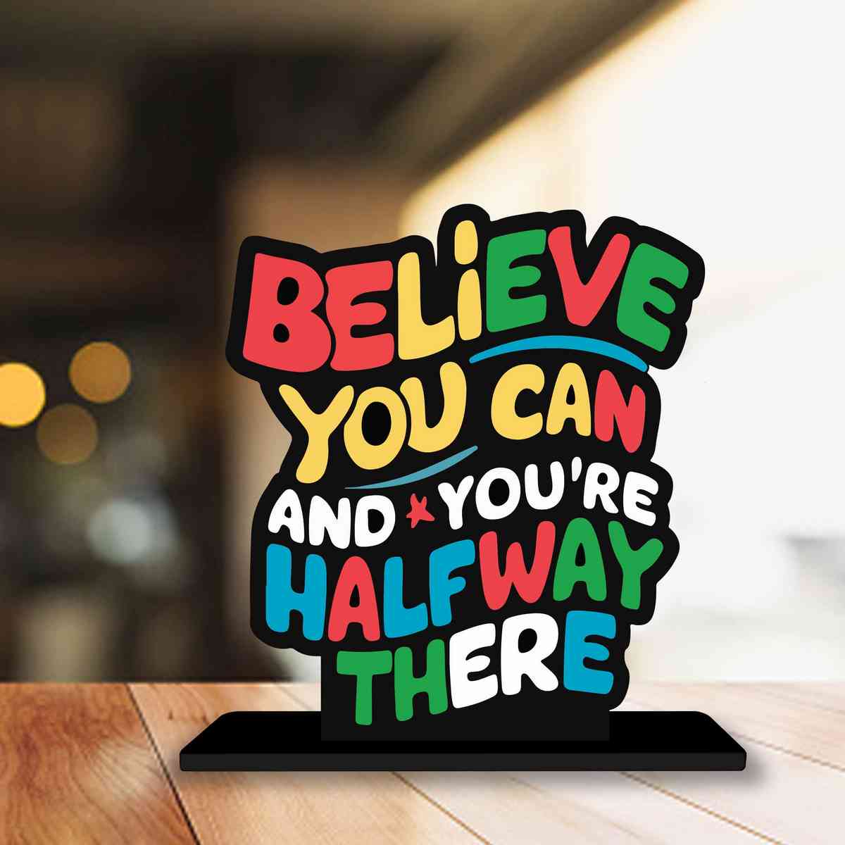 Believe You Can And You Are Half Way There  Wooden Quote Showpiece, Office and Home Decor Item, Side Table Decor, Study Table, Living Room, Best Gift Item - P0218