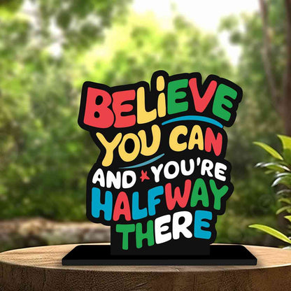 Believe You Can And You Are Half Way There  Wooden Quote Showpiece, Office and Home Decor Item, Side Table Decor, Study Table, Living Room, Best Gift Item - P0218