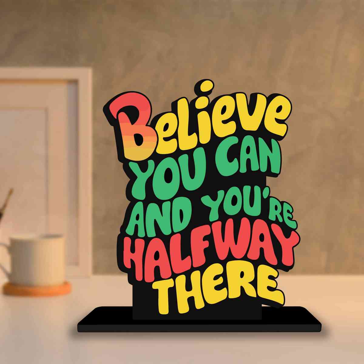 Believe You Can And You Are Half Way There  Wooden Quote Showpiece, Office and Home Decor Item, Side Table Decor, Study Table, Living Room, Best Gift Item - P0219