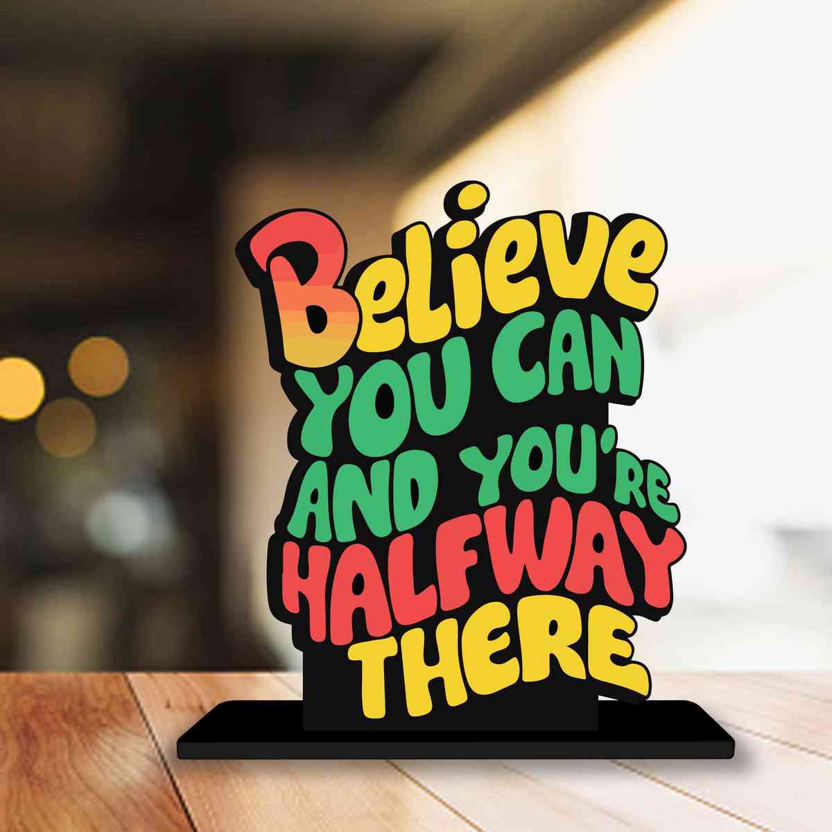 Believe You Can And You Are Half Way There  Wooden Quote Showpiece, Office and Home Decor Item, Side Table Decor, Study Table, Living Room, Best Gift Item - P0219