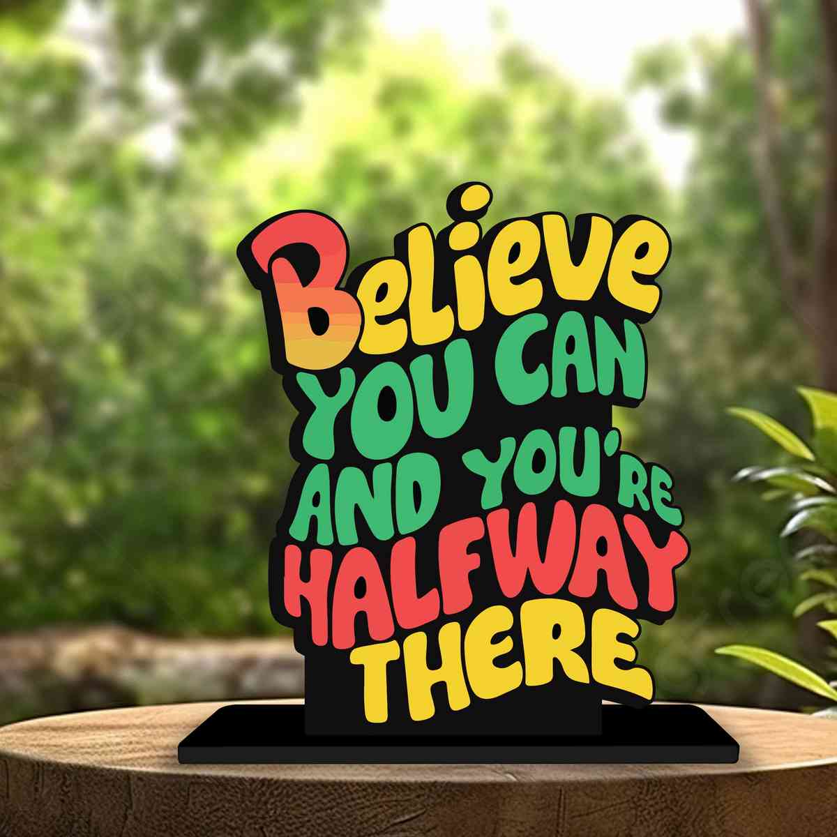 Believe You Can And You Are Half Way There  Wooden Quote Showpiece, Office and Home Decor Item, Side Table Decor, Study Table, Living Room, Best Gift Item - P0219