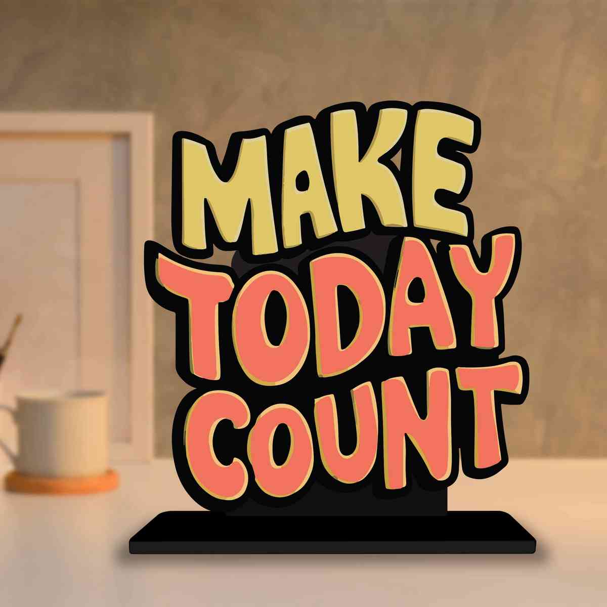 Make Today Count Motivational Quote Wood showpiece, Office and Home Decor Item, Study or Computer Table, Decorative Gift Item - P0220