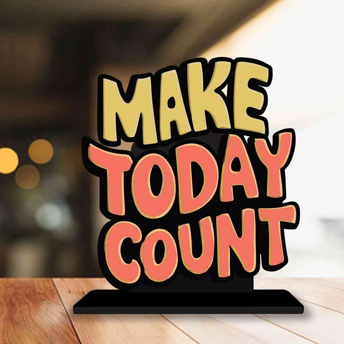 Make Today Count Motivational Quote Wood showpiece, Office and Home Decor Item, Study or Computer Table, Decorative Gift Item - P0220