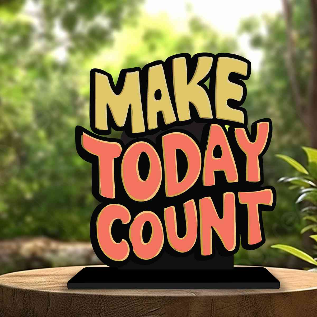 Make Today Count Motivational Quote Wood showpiece, Office and Home Decor Item, Study or Computer Table, Decorative Gift Item - P0220