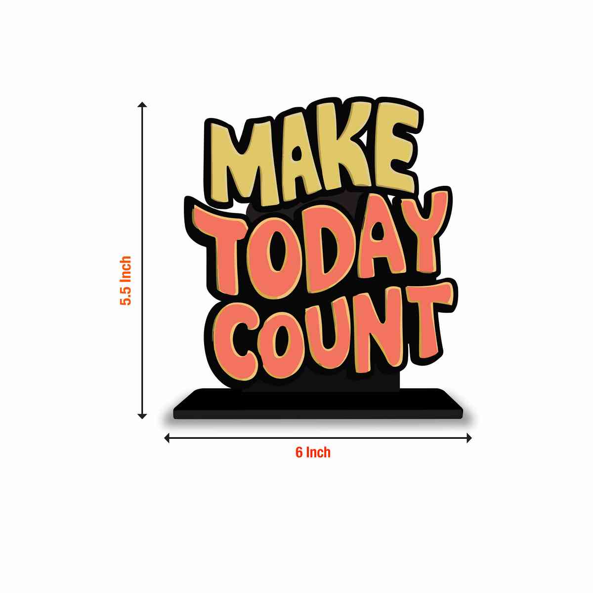 Make Today Count Motivational Quote Wood showpiece, Office and Home Decor Item, Study or Computer Table, Decorative Gift Item - P0220