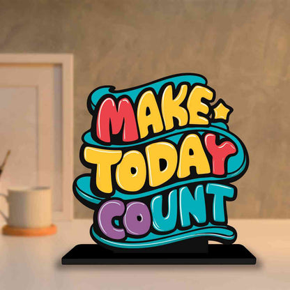 Make Today Count Motivational Quote Wood showpiece, Office and Home Decor Item, Study or Computer Table, Decorative Gift Item - P0221