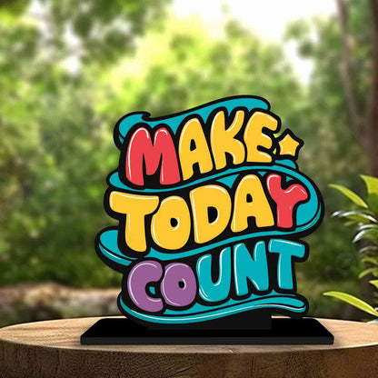 Make Today Count Motivational Quote Wood showpiece, Office and Home Decor Item, Study or Computer Table, Decorative Gift Item - P0221