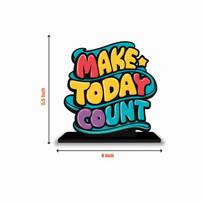 Make Today Count Motivational Quote Wood showpiece, Office and Home Decor Item, Study or Computer Table, Decorative Gift Item - P0221