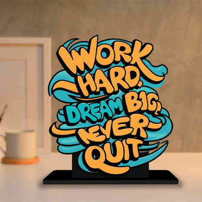 Work Hard, Dream Big, Never Quit Motivational Quote Wood showpiece, Office and Home Decor Item, Study or Computer Table, Decorative Gift Item - P0222