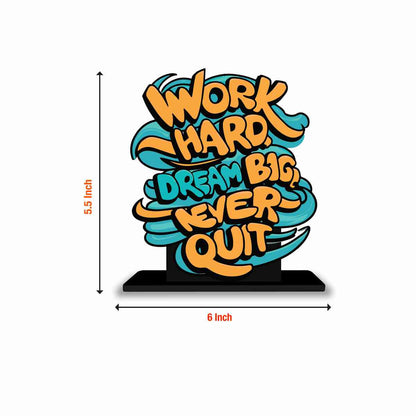 Work Hard, Dream Big, Never Quit Motivational Quote Wood showpiece, Office and Home Decor Item, Study or Computer Table, Decorative Gift Item - P0222