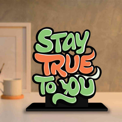 Stay True To You Motivational Quote Wood showpiece, Office and Home Decor Item, Study or Computer Table, Decorative Gift Item - P0223